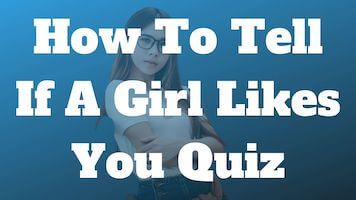 How To Tell If A Girl Likes You Quiz