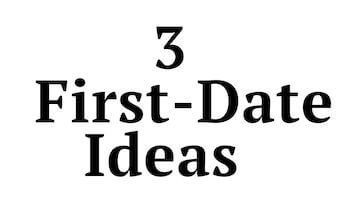 3 first date ideas