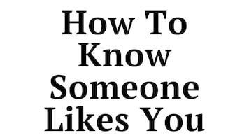 How to Know Someone Likes You