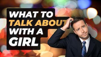 What to Talk About with a Girl You Like