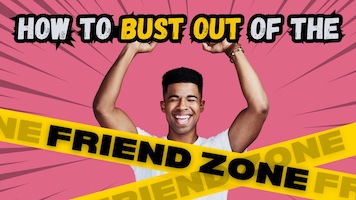 How to Bust Out of the Friend Zone