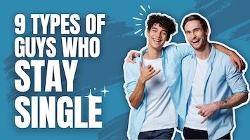 9 Types of Guys Who Stay Single