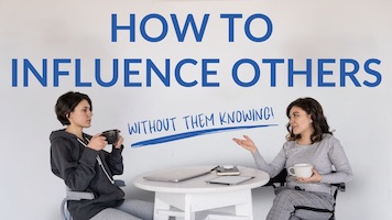 How to Influence Others Without Them Knowing