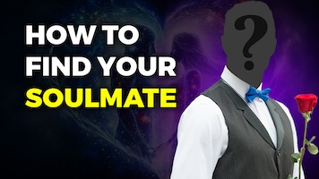 HOW TO FIND YOUR SOULMATE