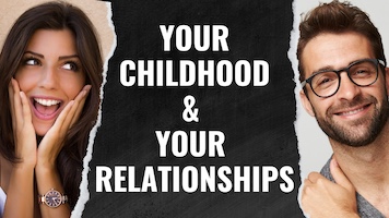 How Your Childhood Is Shaping Your Relationships