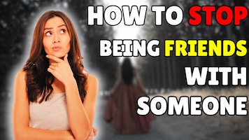 How to Stop Being Friends with Someone