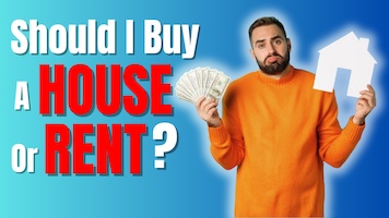 Should I Buy a House or Rent